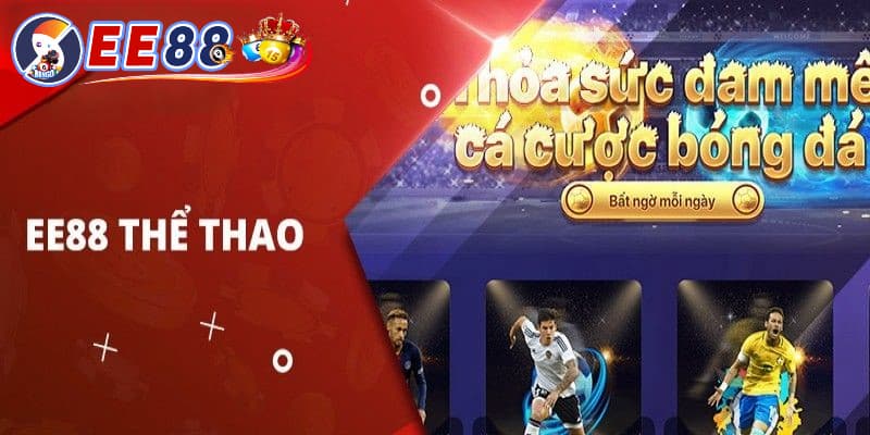 Thể thao EE 88 vì sao thu hút nhiều cược thủ?