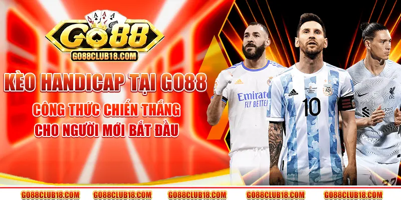 Kèo Handicap tại Go 88 – Công thức chiến thắng cho người mới bắt đầu