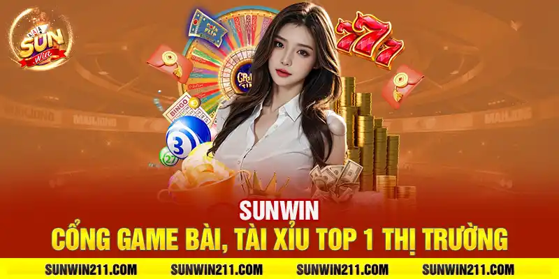 Sunwin: Cổng game bài, tài xỉu top 1 thị trường