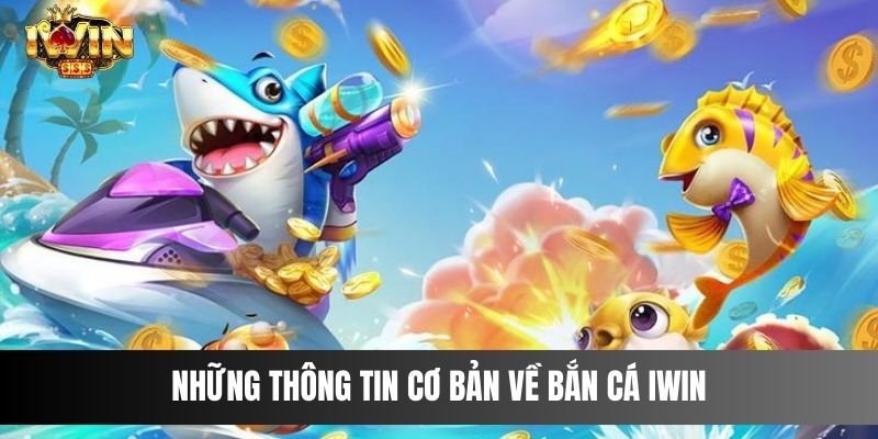 Những thông tin cơ bản về bắn cá IWIN