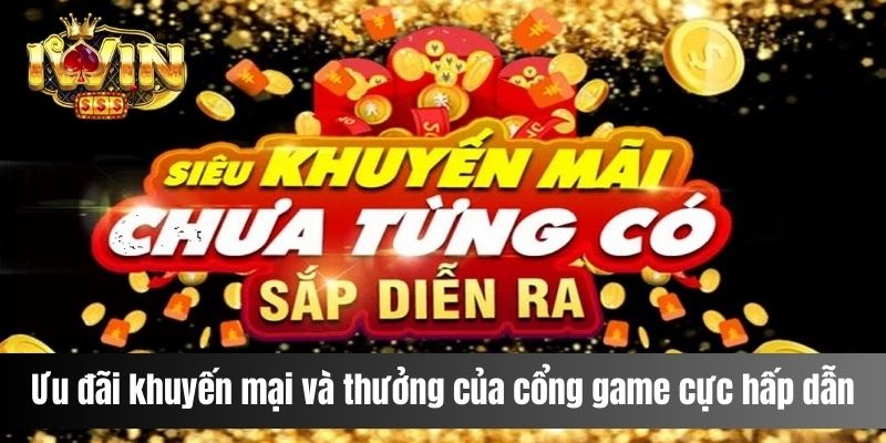 Ưu đãi khuyến mại và thưởng của cổng game cực hấp dẫn